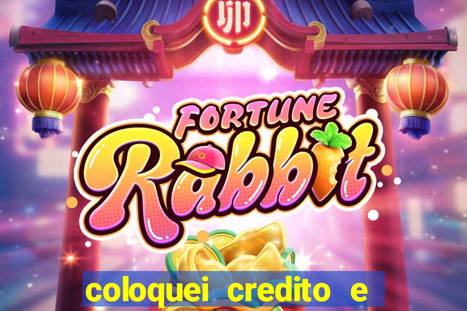 coloquei credito e nao caiu vivo